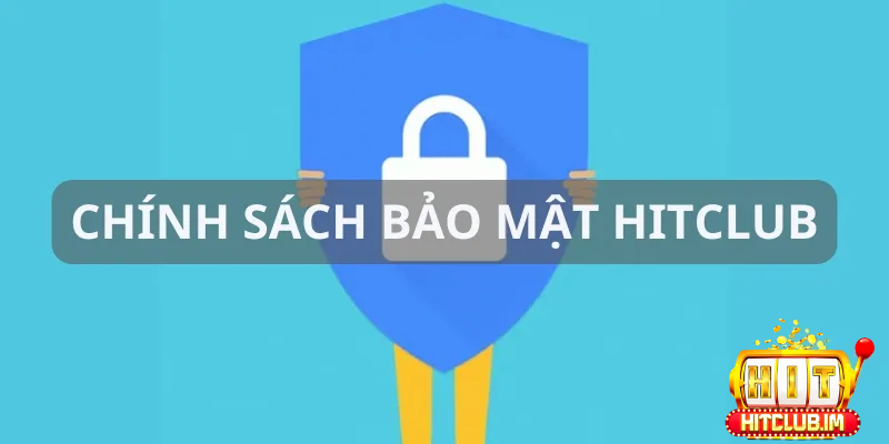 Chính Sách Bảo Mật Hitclub: Tất Cả Những Điều Người Chơi Cần Biết 1 Chính sách bảo mật Hitclub